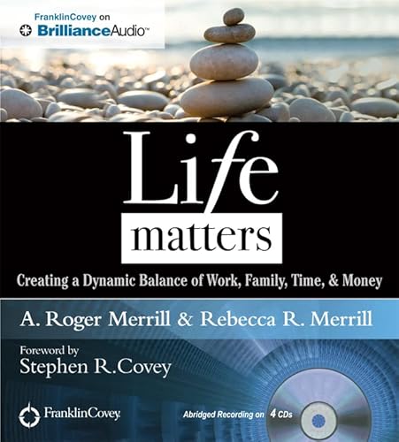 Life Matters: Creating a Dynamic Balance of Work, Family, Time, & Money (9781455892709) by Merrill, A. Roger; Merrill, Rebecca R.