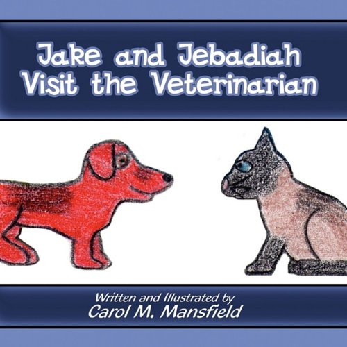9781456013257: Jake and Jebadiah Visit the Veterinarian