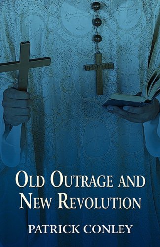 Old Outrage and New Revolution (9781456038182) by Conley, Patrick