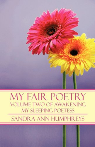 My Fair Poetry : Volume Two of Awakening My Sleeping Poetess - Humphreys, Sandra Ann