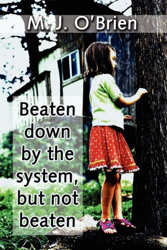 Beaten Down by the System, but Not Beaten (9781456065492) by O brien, M. J.