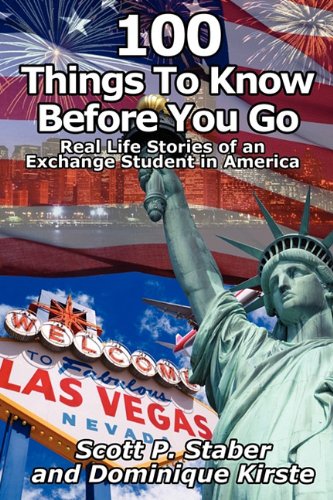 100 Things to Know Before You Go: Real Life Stories of an Exchange Student in America - Scott P. Staber; Dominique Kirste