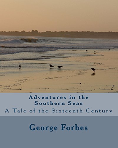 Adventures in the Southern Seas: A Tale of the Sixteenth Century (9781456302931) by Forbes, George