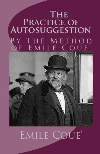 Stock image for The Practice of Autosuggestion: By The Method of Emile Coue' for sale by ThriftBooks-Atlanta