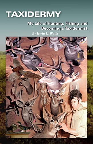 Stock image for Taxidermy My Life of Hunting, Fishing and Becoming a Taxidermist for sale by Lucky's Textbooks