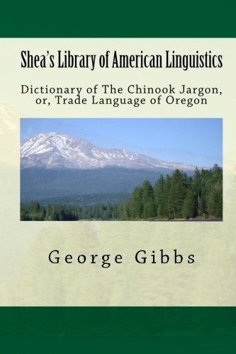 Imagen de archivo de Shea's Library of American Linguistics: Dictionary of The Chinook Jargon, or, Trade Language of Oregon a la venta por Revaluation Books