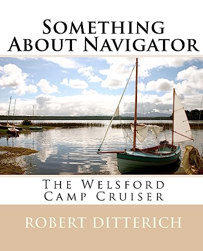 Stock image for Something About Navigator: The Welsford Camp Cruiser for sale by GoldBooks