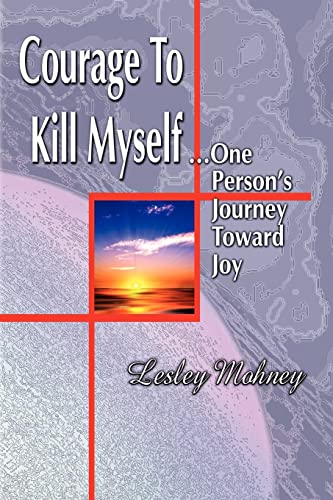 Stock image for Courage To Kill Myself: One Person's Journey Toward Joy for sale by Jenson Books Inc