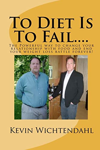 To Diet Is to Fail by Kevin Wichtendahl 2010 Paperback - Kevin Wichtendahl