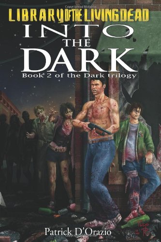 Into The Dark: Book 2 of a Zombie Trilogy (Dark Trilogy) (9781456317102) by D'Orazio, Patrick
