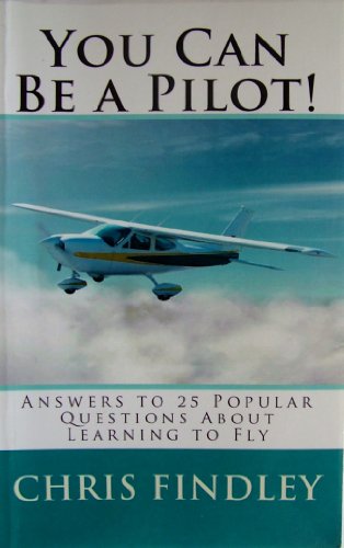 9781456317287: You Can Be a Pilot!: Answers to 25 Popular Questions About Learning to Fly