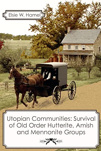 Utopian Communities: Survival of Old Order Hutterite, Amish and Mennonite Groups