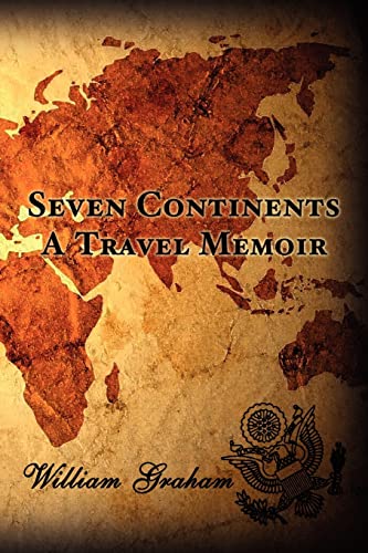 Seven Continents : A Travel Memoir - William Graham