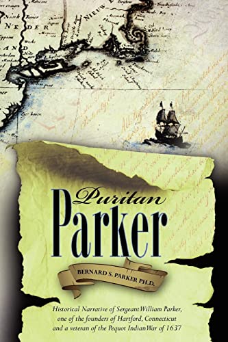 Beispielbild fr Puritan Parker: Historical Narrative of Sergeant William Parker, one of the founders of Hartford, Connecticut and a veteran of the Pequot Indian War of 1637 zum Verkauf von Save With Sam