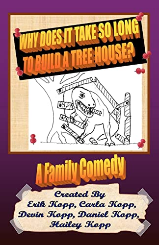 Imagen de archivo de Why Does It Take So Long To Build A Tree House?: A Family Comedy a la venta por THE SAINT BOOKSTORE