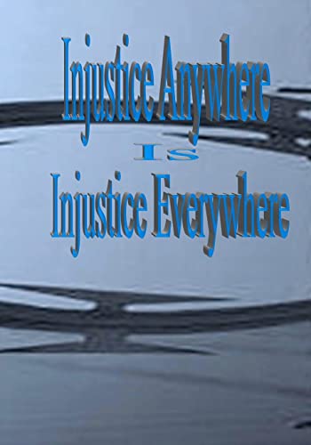 Imagen de archivo de Injustice Anywhere Is Injustice Everywhere: I am Justice And Justice Will Succeed! a la venta por WorldofBooks