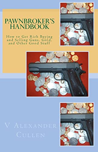 Stock image for Pawnbroker's Handbook: How to Get Rich Buying and Selling Guns, Gold, and Other Good Stuff for sale by Lucky's Textbooks