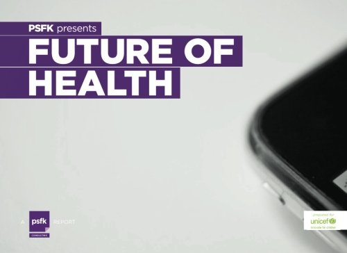 Stock image for PSFK presents Future of Health: A Report On Trends At The Intersection of Health & Technology for sale by Open Books