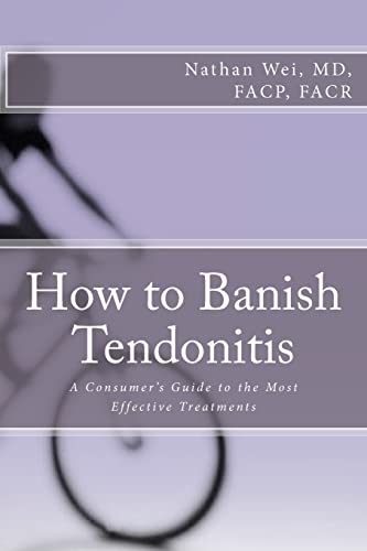 Imagen de archivo de How to Banish Tendonitis: A Consumer's guide to the Most Effective Treatments a la venta por Wonder Book
