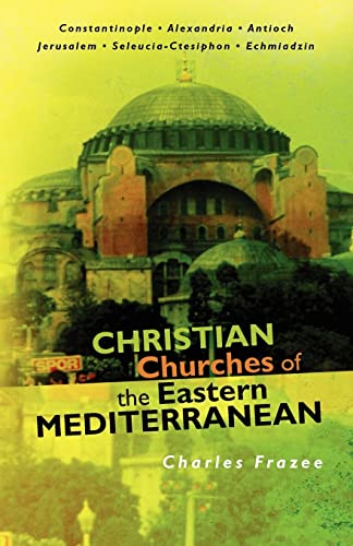 Christian Churches of the Eastern Mediterranean (9781456329549) by Frazee, Charles