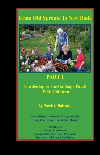 Beispielbild fr From Old Sprouts to New Buds. Part 1. Gardening in the Cabbage Patch with Children (Volume 1) zum Verkauf von Revaluation Books