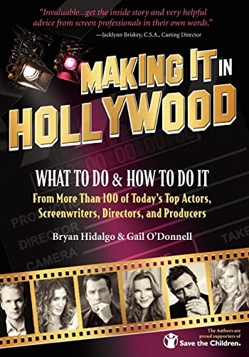 9781456335373: Making It In Hollywood: What To Do & How To Do It From More Than 100 of Today's Top Actors, Screenwriters, Directors, and Producers