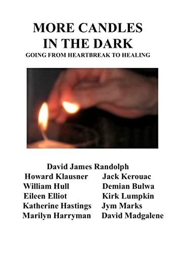 More Candles in the Dark: Going From Heartbreak to Healing (9781456340612) by Randolph, David James; Bulwa, Demian; Elliot, Eileen Davis; Harryman, Marilyn; Hastings, Katherine; Hull, William E.; Kerouac, Jack; Klausner,...