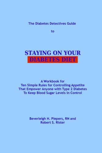 Imagen de archivo de The Diabetes Detectives Guide to Staying on Your Diabetes Diet: A Workbook for Ten Simple Rules for Controlling Appetite That Empower Anyone with Type 2 Diabetes To Keep Blood Sugar Levels in Control a la venta por ThriftBooks-Dallas