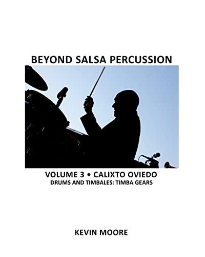 Beyond Salsa Percussion: Calixto Oviedo - Drums & Timbales: Timba Gears (9781456343989) by Moore, Kevin