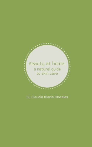 Stock image for Beauty at Home: a natural guide to skin care for sale by ThriftBooks-Dallas