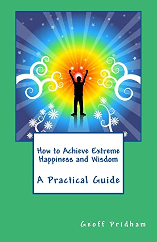 Imagen de archivo de How to Achieve Extreme Happiness and Wisdom: A Practical Guide a la venta por THE SAINT BOOKSTORE