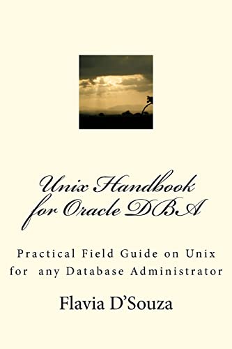 Unix Handbook for Oracle DBA: Practical Field Guide on Unix for any Database Administrator - Flavia D'Souza