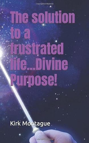 Beispielbild fr The solution to a frustrated life.Divine Purpose! zum Verkauf von THE SAINT BOOKSTORE