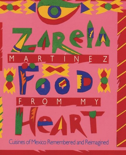 Imagen de archivo de Food from my Heart: Cuisines of Mexico Remembered and Reimagined a la venta por California Books