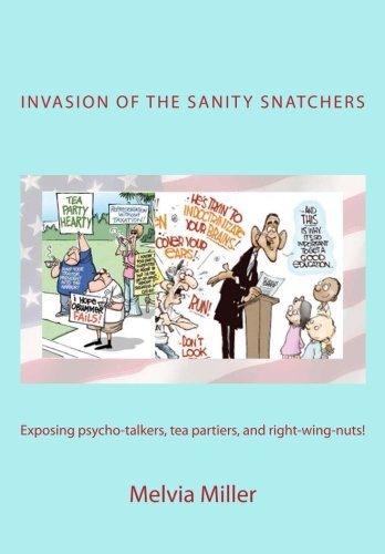 Stock image for Invasion of the Sanity Snatchers: Exposing psycho-talkers, tea partiers, and right-wing-nuts ! (Volume 1) for sale by Revaluation Books