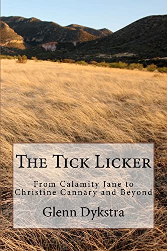 Stock image for The Tick Licker: From Calamity Jane to Christine Cannary and Beyond for sale by THE SAINT BOOKSTORE