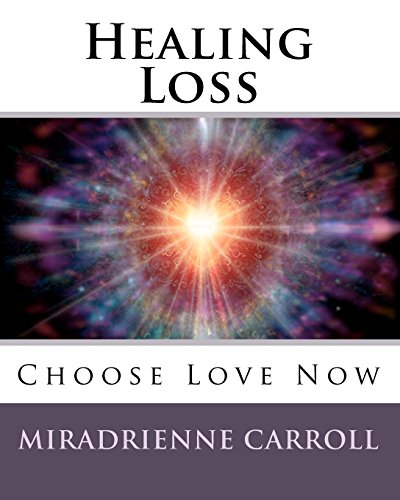 9781456360351: Healing Loss: Choose Love Now