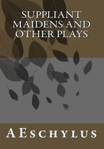 Suppliant Maidens and Other Plays (9781456361921) by AEschylus