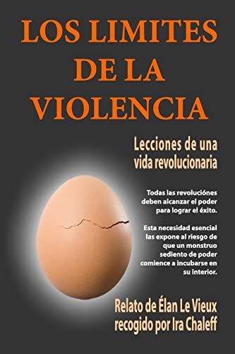 Los LÃ­mites de la Violencia: Lecciones de una vida revolucionaria (Spanish Edition) (9781456365417) by Chaleff, Ira; Le Vieux, Ã‰lan