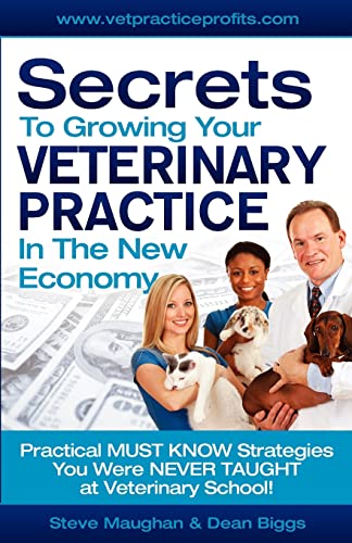 Beispielbild fr Secrets To Growing Your Veterinary Practice In The New Economy: Practical MUST KNOW Strategies You Were NEVER TAUGHT at Veterinary School zum Verkauf von SecondSale