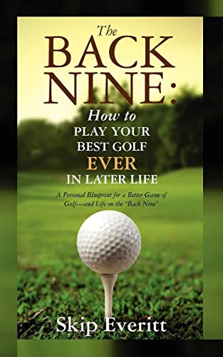 Stock image for The Back Nine: How to Play Your Best Golf EVER in Later Life: A Personal Blueprint for a Better Game of Golf- and Life on the "Back Nine". for sale by SecondSale