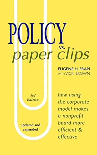Stock image for POLICY vs. PAPER CLIPS - THIRD EDITION: How Using the Corporate Model Makes a Nonprofit Board More Efficient Effective for sale by New Legacy Books