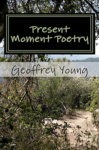 Present Moment Poetry: Ecstatic Poetry From The Heart (9781456376819) by Young, Geoffrey