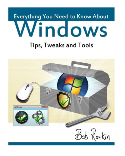 Everything You Need to Know About Windows: Tips, Tweaks and Tools (9781456377564) by Rankin, Bob