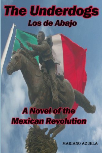 Stock image for The Underdogs: A Novel of the Mexican Revolution: Los de Abajo (Timeless Classic Books) for sale by Revaluation Books