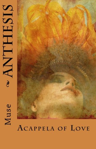 Stock image for Anthesis: A Cappela of Love Sonnets for sale by Discover Books