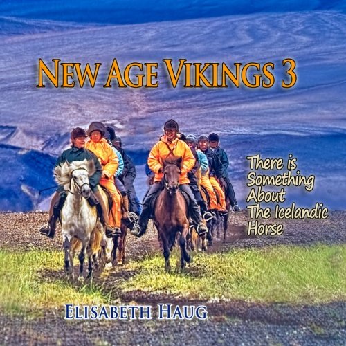 9781456398521: New Age Vikings: There is Something About The Icelandic Horse: Volume 3 [Idioma Ingls]