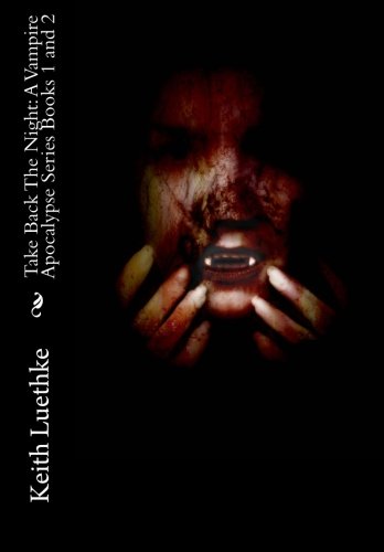 Imagen de archivo de Take Back The Night: A Vampire Apocalypse Series Books 1 and 2 a la venta por ThriftBooks-Atlanta