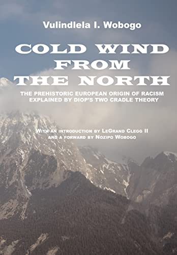 Beispielbild fr Cold Wind From the North: The Pre-historic European Origin of Racism, Explained by Diop's Two Cradle Theory zum Verkauf von California Books