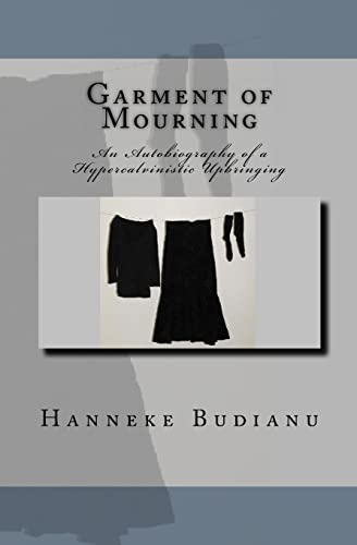 Imagen de archivo de Garment of Mourning: An Autobiography of an Extreme Calvinistic Upbringing: Volume 1 a la venta por WorldofBooks